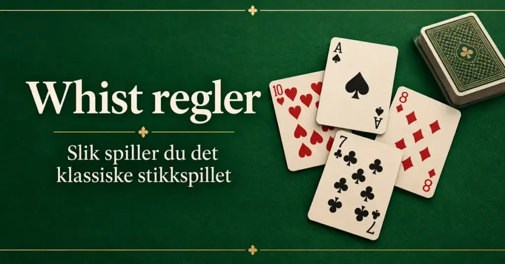 Fire spillkort og en kortstokk på grønn filt ved siden av teksten «Whist regler – Slik spiller du det klassiske stikkspillet».